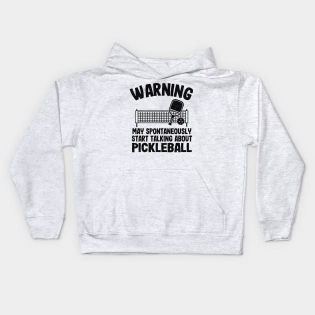 Warning May Spontaneously Start Talking About Pickleball Funny Pickleball Kids Hoodie by Kuehni